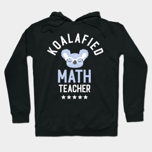 Koalafied Math Teacher - Funny Gift Idea for Math Teachers Hoodie